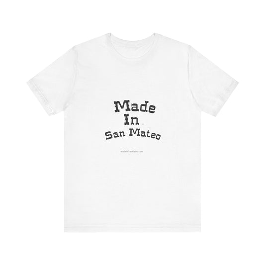 Made in San Mateo  on a Unisex Jersey Tee - Casual California Style