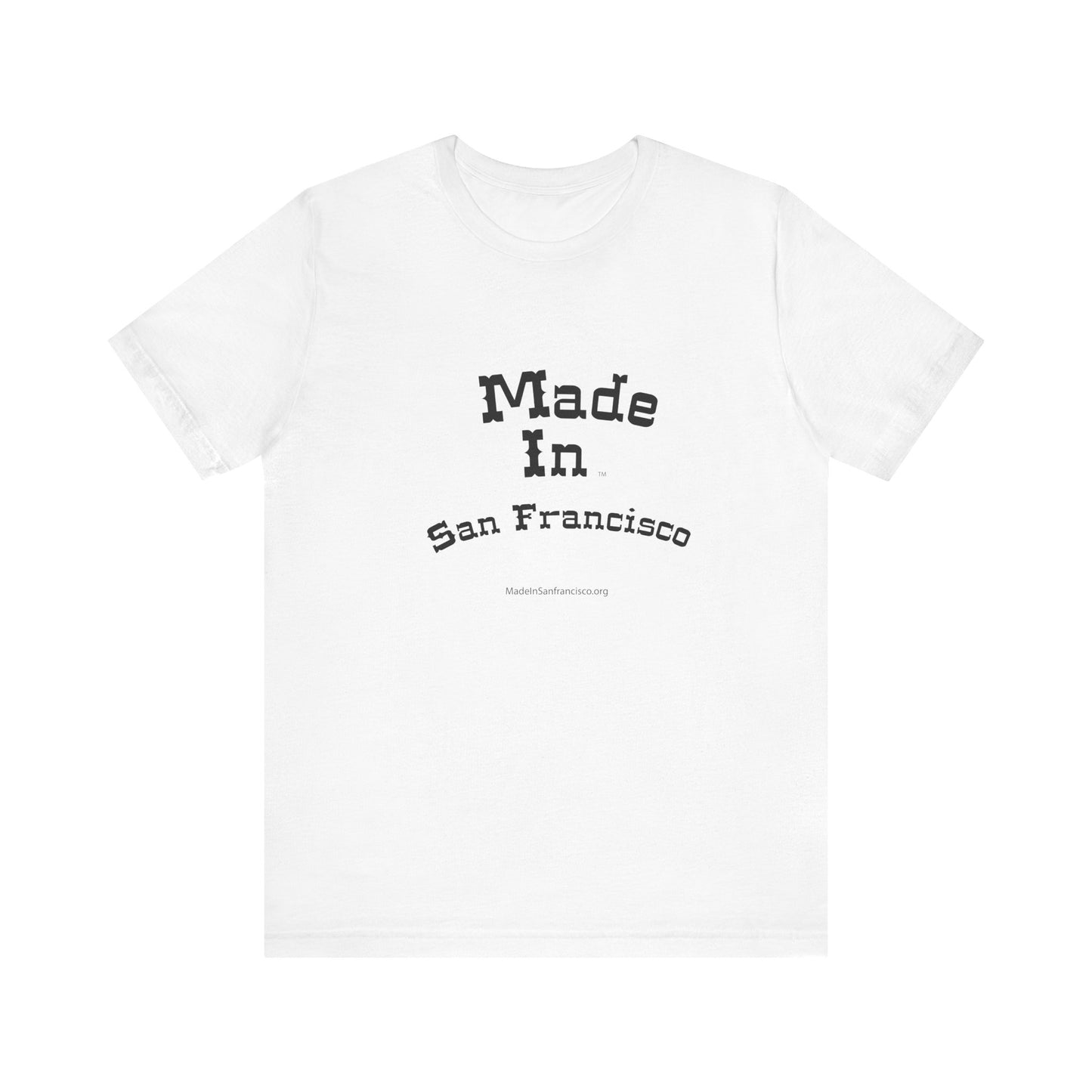 Made in san Francisco  on a Unisex Jersey Tee - Casual California Style